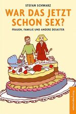 ISBN 9783937088006: War das jetzt schon Sex? : Frauen, Familie und andere Desaster.