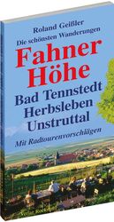 Die schönsten Wanderungen Fahner Höhe - Bad Tennstedt, Hersleben, Unstruttal ; mit Radtourenvorschlägen zwischen Bad Langensalza, Gotha, Erfurt und Sömmerda