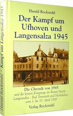 Der Kampf um Ufhoven und Langensalza 1945 - die Chronik von 1945 und die letzten Kriegstage im Raum Harth-Langensalza-Herbsleben-Bad Tennstedt vom 3. bis 10. April 1945