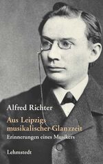 ISBN 9783937146096: Aus Leipzigs musikalischer Glanzzeit : Erinnerungen eines Musikers