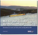 ISBN 9783937189833: Mit der Bundesbahn durchs Sauerland – Eisenbahnen an Lenne und Volme, Ruhr und Sieg 1981 bis 1993