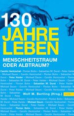 ISBN 9783937200262: 130 Jahre leben - Menschheitstraum oder Albtraum?