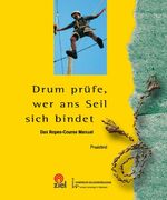 ISBN 9783937210827: Drum prüfe, wer ans Seil sich bindet – Einführung in die Arbeit mit stationären Ropes-Courses