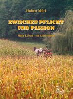 Zwischen Pflicht und Passion - Mein Leben - ein Zeitzeugnis