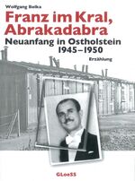 ISBN 9783937324265: Franz im Kral, Abrakadabra - Neuanfang in Ostholstein 1945-1950