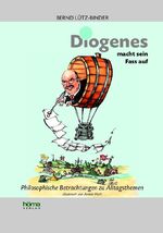 ISBN 9783937329734: Diogenes macht sein Fass auf - Philosophische Betrachtungen zu Alltagsthemen - illustriert von Armin Hott