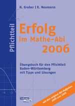 ISBN 9783937366234: Erfolg im Mathe-Abi 2006 Pflichtteil Baden-Württemberg - Übungsbuch für den Pflichtteil Baden-Württemberg mit Tipps und Lösungen mit den original Abi-Aufgaben 2004 und 2005