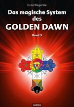 ISBN 9783937392615: Das magische System des Golden Dawn Band 3 - Eine Dokumentation der Lehren, Rituale und Zeremonien des Hermetic Order of the Golden Dawn