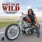 ISBN 9783937406657: Born To Be Wild (Harleys, Bikers & Music for Easy Riders) - Fotobildband inkl. 4 Audio CDs (Deutsch/Englisch)