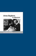 ISBN 9783937434438: Anna Seghers in Adlershof – Menschen und Orte