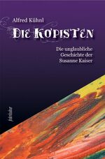 Die Kopisten - Die unglaubliche Geschichte der Susanne Kaiser