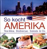 So kocht Amerika – Tex-Mex, Barbecue, Salads & Co.