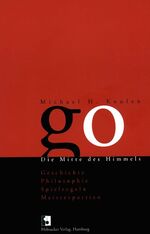 ISBN 9783937499024: Go. Die Mitte des Himmels - Das Go-Spiel: Geschichte, Philosophie, Spielregeln, Meisterpartien