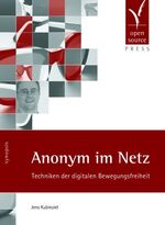 Anonym im Netz - Techniken der digitalen Bewegungsfreiheit