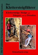 ISBN 9783937537443: Der Klettersteigführer, Klettersteige, Steige und Stiegen rund um Dresden – Die 77 schönsten Steiganlagen in der Umgebung Dresdens