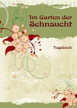 Im Garten der Sehnsucht – Tagebuch