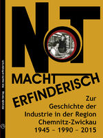 ISBN 9783937654522: Not macht erfinderisch - Zur Geschichte der Industrie in der Region Chemnitz-Zwickau. 1945 - 1990 - 2015.