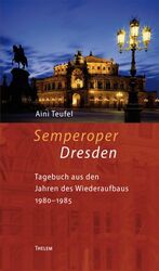 ISBN 9783937672878: Semperoper Dresden - Tagebuch aus den Jahren des Wiederaufbaus 1980-1985