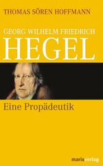 ISBN 9783937715018: Georg Wilhelm Friedrich Hegel: Eine Propädeutik [Gebundene Ausgabe] Thomas Sören Hoffmann (Autor)