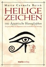 Heilige Zeichen – 580 Ägyptische Hieroglyphen. Die ganze Welt der Pharaonen wird verständlich und lebendig