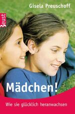 ISBN 9783937715957: Mädchen! Wie sie glücklich heranwachsen - Gisela Preuschoff