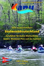 DKV-Gewässerführer Südwestdeutschland - Kanuführer für Baden-Württemberg, Hessen, Rheinland-Pfalz und das Saarland