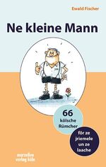 ISBN 9783937795485: Ne kleine Mann - 66 kölsche Rümcher, für ze jriemele un ze laache met löstije Zeichnunge vum Heinz Malonneck