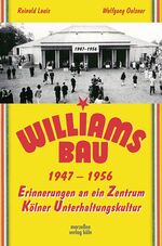 ISBN 9783937795539: Der Williamsbau 1947-1956 - Erinnerungen an ein Zentrum Kölner Unterhaltungskultur (Köln Zirkus Williams Bau Karneval Theater ).