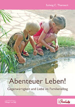 ISBN 9783937797250: Abenteuer Leben! - Gegenwärtigkeit und Liebe im Familienalltag