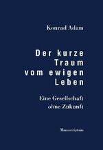 ISBN 9783937801551: Der kurze Traum vom ewigen Leben: Eine Gesellschaft ohne Zukunft