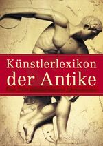 ISBN 9783937872537: Künstlerlexikon der Antike - Über 3800 Künstler aus drei Jahrtausenden