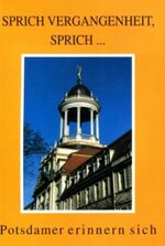 Sprich Vergangenheit, sprich... : Potsda Sprich Vergangenheit, sprich... : Potsda