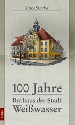 ISBN 9783937899862: 100 Jahre Rathaus der Stadt Weißwasser