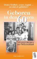 ISBN 9783937924717: Geboren in den 60ern (Ostdeutschland). Unsere Kindheit, unsere Jugend, wo sind sie geblieben?