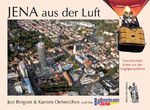 ISBN 9783937924731: Jena aus der Luft – Faszinierende Fotos aus der Vogelperspektive