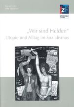 ISBN 9783937967370: Wir sind Helden - Utopie und Alltag im Sozialismus