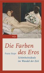 ISBN 9783937989358: Die Farben des Eros - Schönheitsideale im Wandel der Zeit