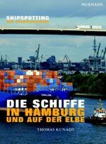 ISBN 9783938017586: Die Schiffe in Hamburg und auf der Elbe. Shipspotting - Das Schiffsregister von Thomas Kunadt