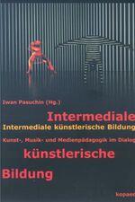 ISBN 9783938028896: Intermediale künstlerische Bildung - Kunst-, Musik- und Medienpädagogik im Dialog