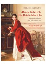 ISBN 9783938045312: Briefe liebe ich, für Briefe lebe ich – Frauenbriefe aus fünf Jahrhunderten