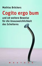 ISBN 9783938060179: Cogito ergo bum und 49 weitere Beweise für die Unausweichlichkeit des Scheiterns.