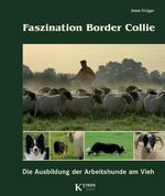 ISBN 9783938071632: Faszination Border Collie : die Ausbildung der Arbeitshunde am Vieh. Anne Krger / Das besondere Hundebuch