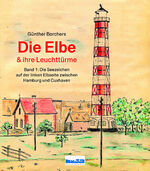 ISBN 9783938097618: Die Elbe & ihre Leuchttürme / Die Seezeichen auf der linken Elbseite zwischen Hamburg und Cuxhaven / Günter Borchers / Buch / Deutsch / 2024 / Medien Contor Elbe / EAN 9783938097618