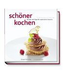 ISBN 9783938100684: Schöner kochen - Desserts - Die Kunst der perfekten Zubereitung, Rezepte und Tipps für zauberhafte Desserts