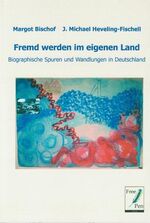 Fremd werden im eigenen Land – Biographische Spuren und Wandlungen in Deutschland