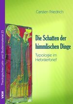 ISBN 9783938116258: Die Schatten der himmlischen Dinge - Typologie im Hebräerbrief