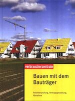 Bauen mit dem Bauträger – Anbieterprüfung, Vertragsgestaltung, Abnahme