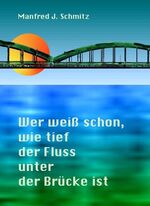 ISBN 9783938175545: Wer weiß schon, wie tief der Fluss unter der Brücke ist