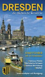 Stadtführer Dresden - die Sächsische Residenz - Bildführer durch die Landeshauptstadt und ihre Umgebung