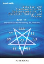 Okkulte und freimaurerische Zahlensymbolik in Politik, Kultur und Presse - Die alchemistische Umwandlung der Menschheit